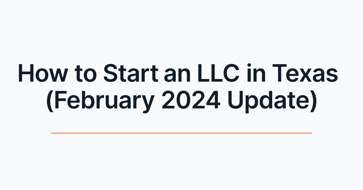 How to Start an LLC in Texas (February 2024 Update)